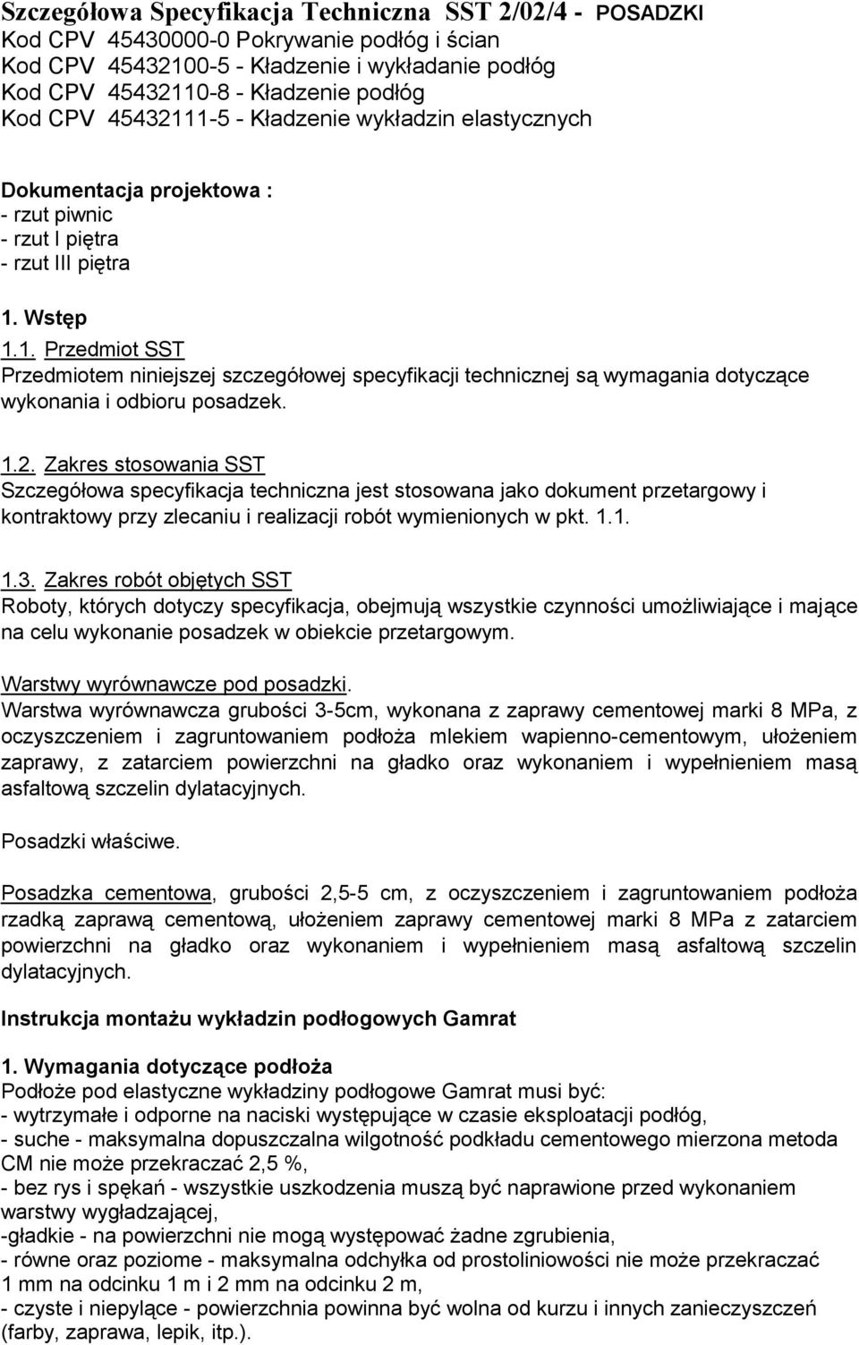 1.2. Zakres stosowania SST Szczegółowa specyfikacja techniczna jest stosowana jako dokument przetargowy i kontraktowy przy zlecaniu i realizacji robót wymienionych w pkt. 1.1. 1.3.