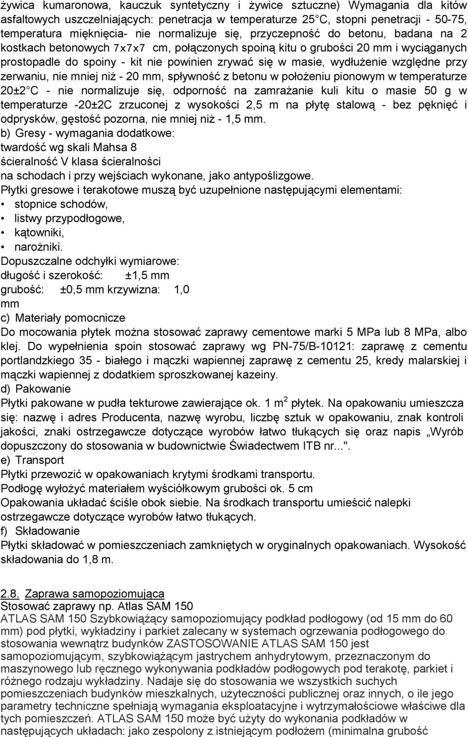 wydłużenie względne przy zerwaniu, nie mniej niż - 20 mm, spływność z betonu w położeniu pionowym w temperaturze 20±2 C - nie normalizuje się, odporność na zamrażanie kuli kitu o masie 50 g w