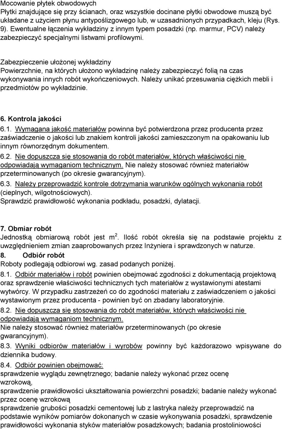 Zabezpieczenie ułożonej wykładziny Powierzchnie, na których ułożono wykładzinę należy zabezpieczyć folią na czas wykonywania innych robót wykończeniowych.