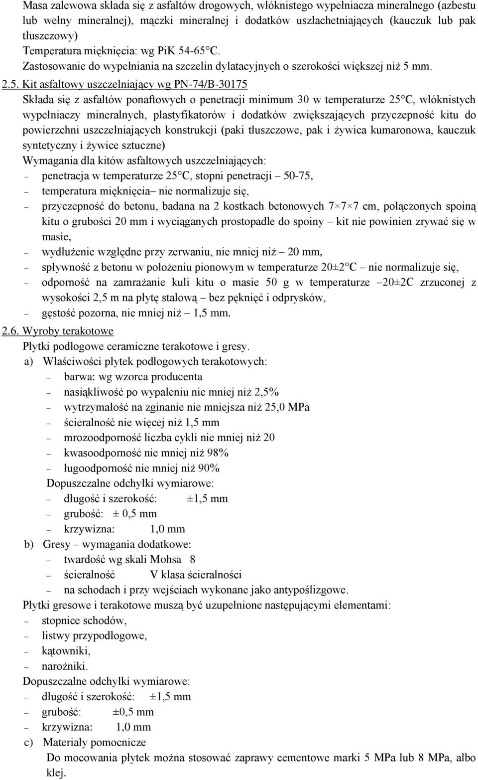 -65 C. Zastosowanie do wypełniania na szczelin dylatacyjnych o szerokości większej niż 5 mm. 2.5. Kit asfaltowy uszczelniający wg PN-74/B-30175 Składa się z asfaltów ponaftowych o penetracji minimum
