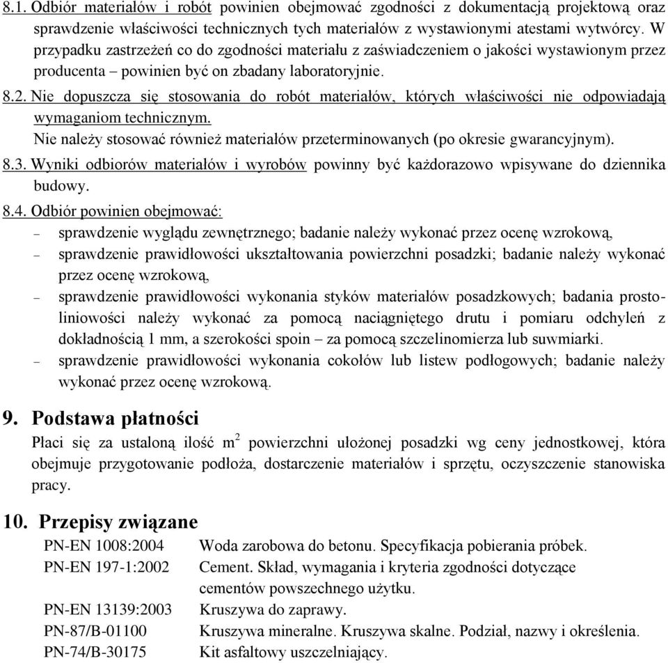Nie dopuszcza się stosowania do robót materiałów, których właściwości nie odpowiadają wymaganiom technicznym. Nie należy stosować również materiałów przeterminowanych (po okresie gwarancyjnym). 8.3.