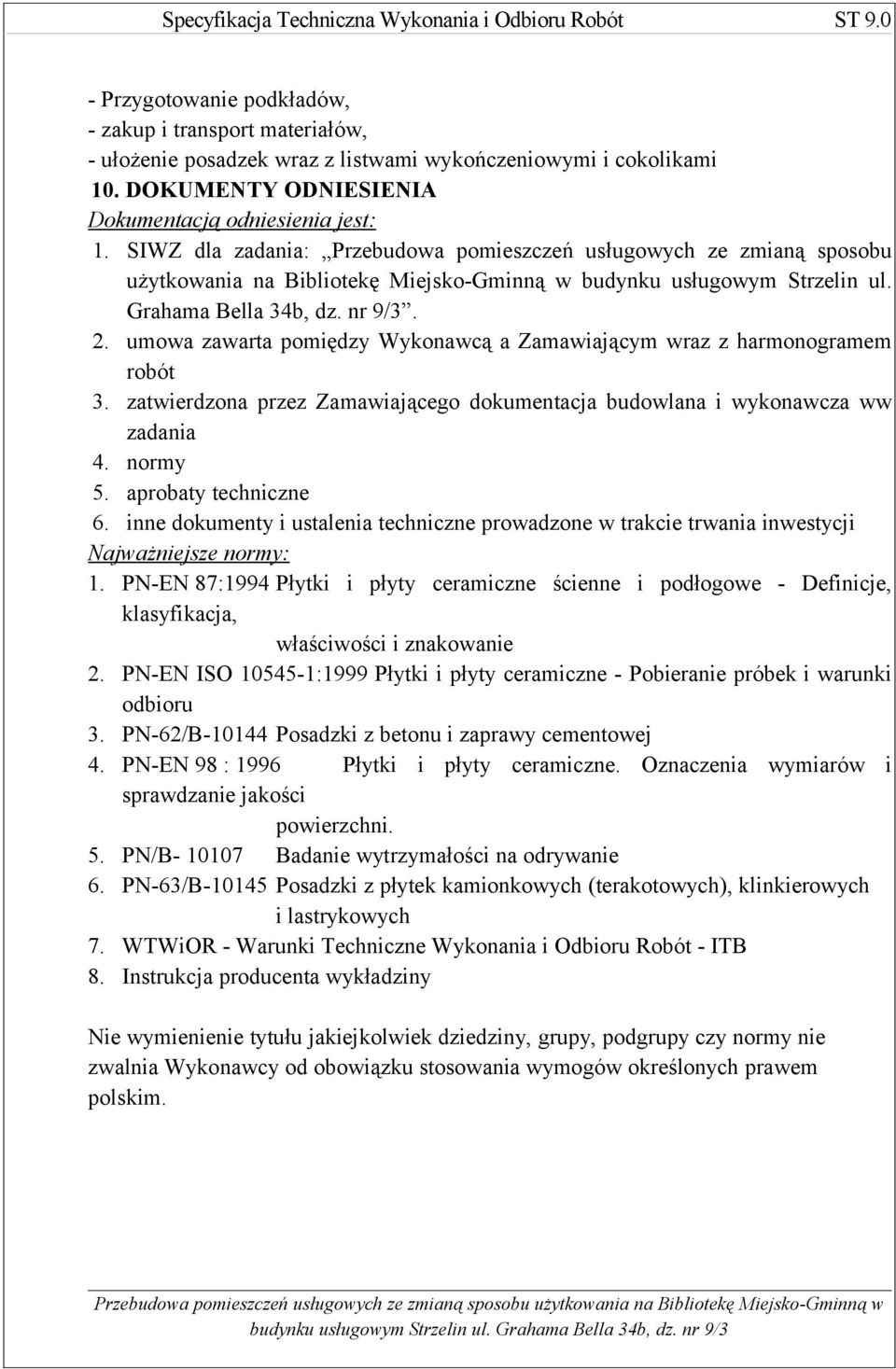 umowa zawarta pomiędzy Wykonawcą a Zamawiającym wraz z harmonogramem robót 3. zatwierdzona przez Zamawiającego dokumentacja budowlana i wykonawcza ww zadania 4. normy 5. aprobaty techniczne 6.