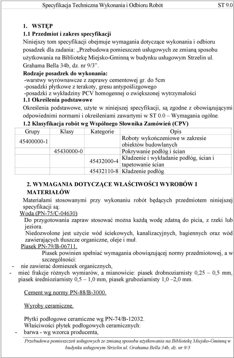 Bibliotekę Miejsko-Gminną w budynku usługowym Strzelin ul. Grahama Bella 34b, dz. nr 9/3. Rodzaje posadzek do wykonania: -warstwy wyrównawcze z zaprawy cementowej gr.