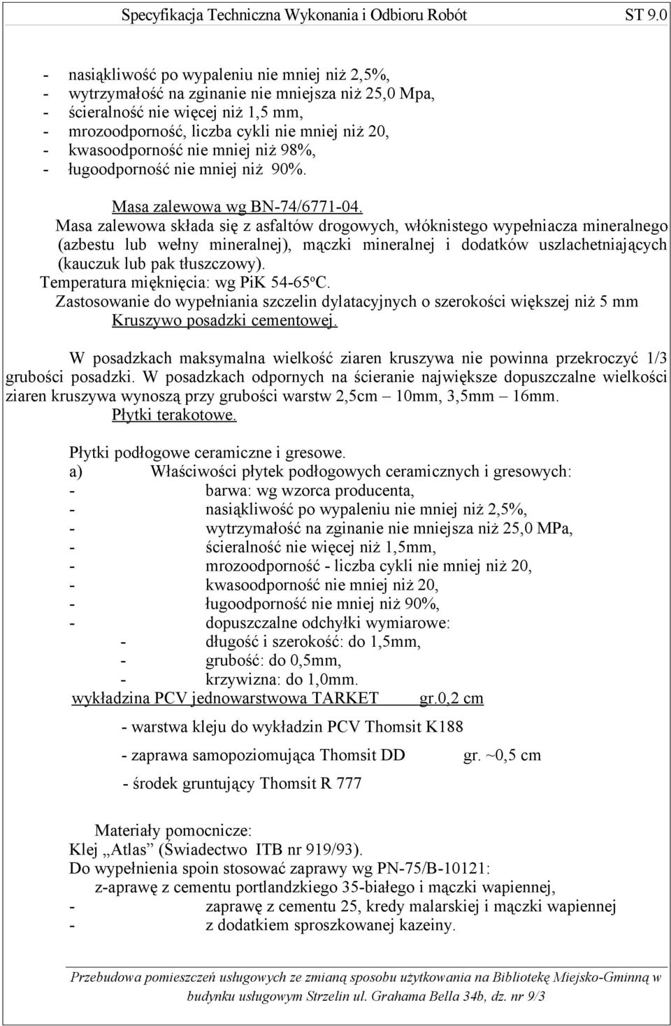 Masa zalewowa składa się z asfaltów drogowych, włóknistego wypełniacza mineralnego (azbestu lub wełny mineralnej), mączki mineralnej i dodatków uszlachetniających (kauczuk lub pak tłuszczowy).