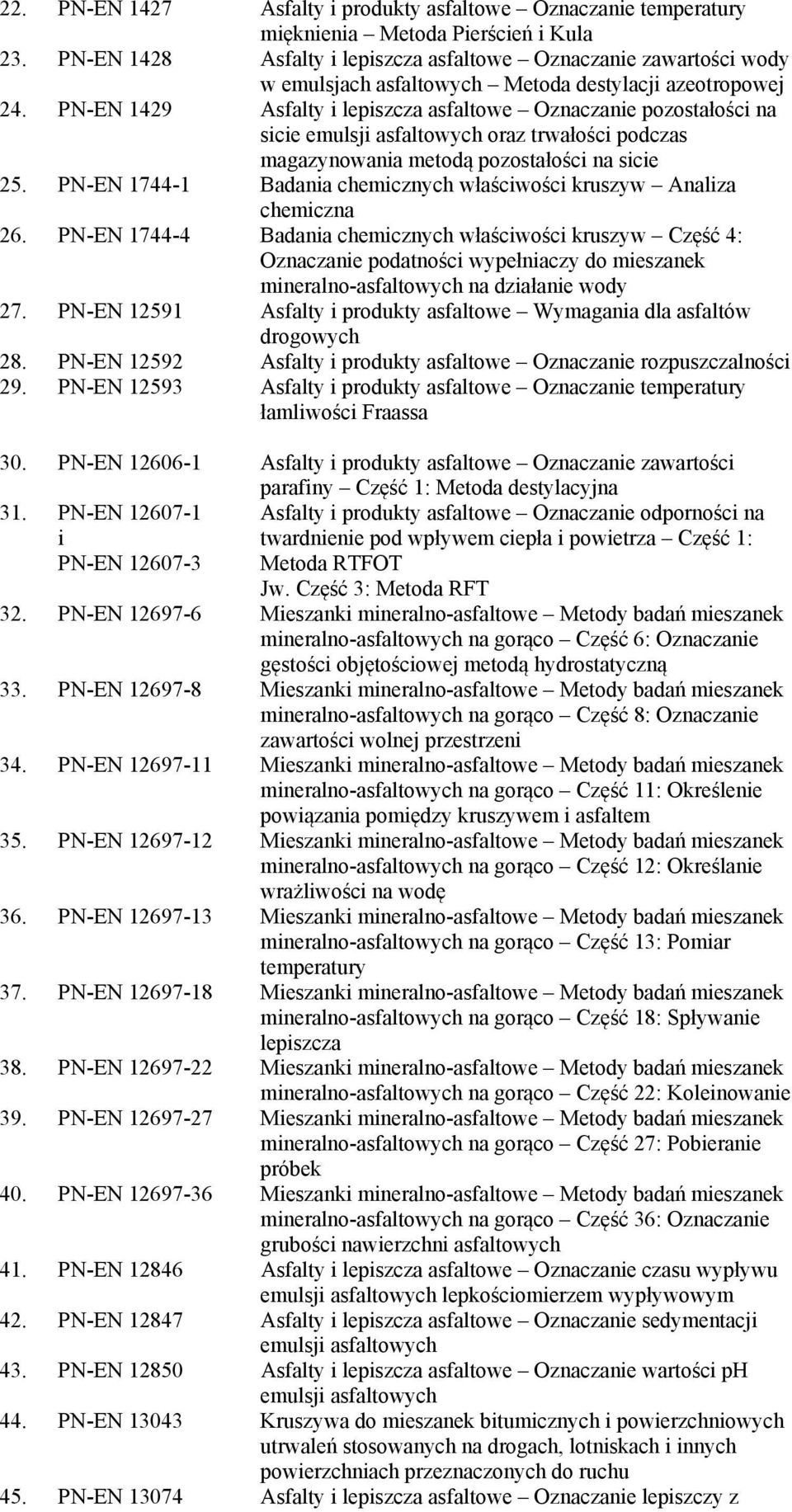 1429 Asfalty i lepiszcza asfaltowe Oznaczanie pozostałości na sicie emulsji asfaltowych oraz trwałości podczas magazynowania metodą pozostałości na sicie 25.