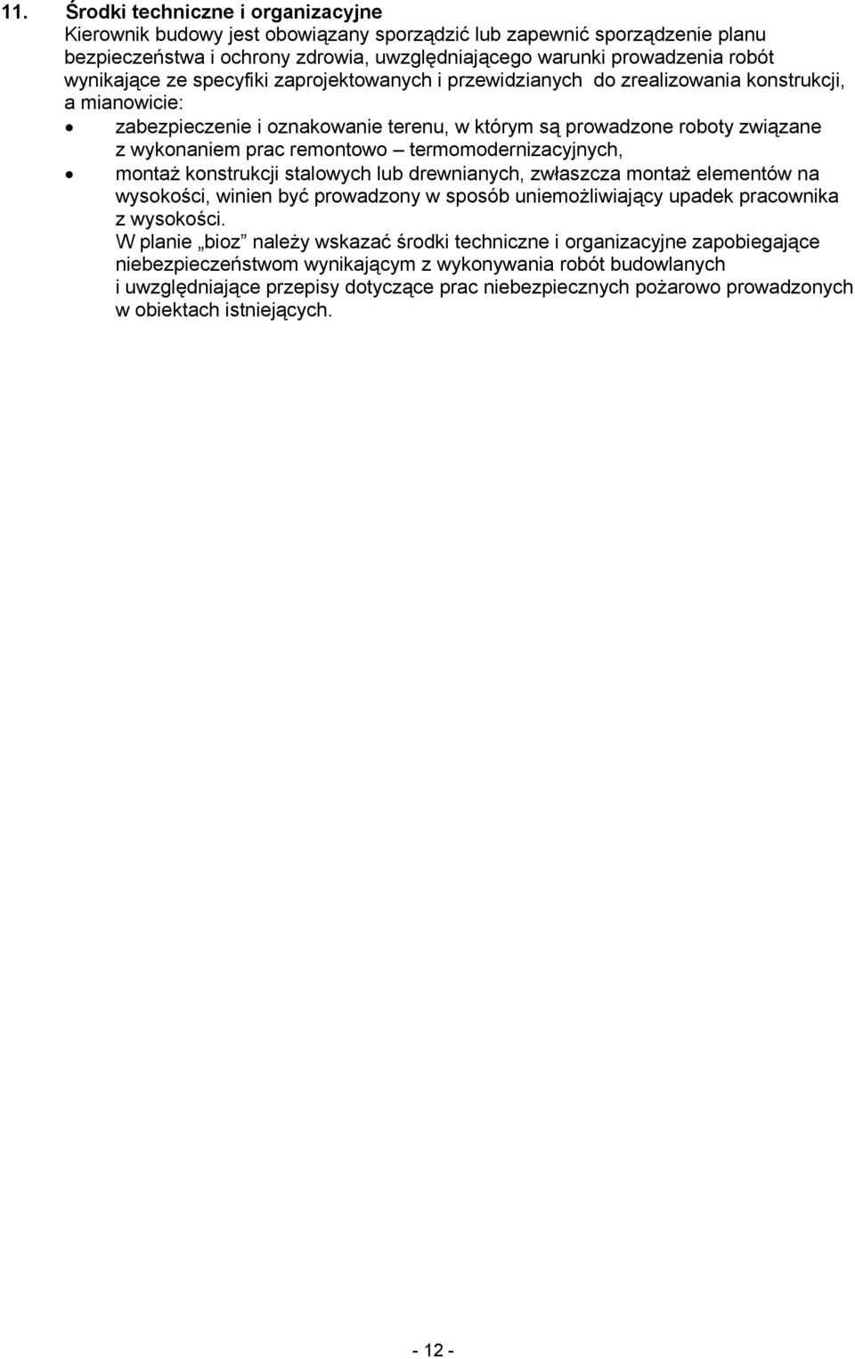remontowo termomodernizacyjnych, montaż konstrukcji stalowych lub drewnianych, zwłaszcza montaż elementów na wysokości, winien być prowadzony w sposób uniemożliwiający upadek pracownika z wysokości.