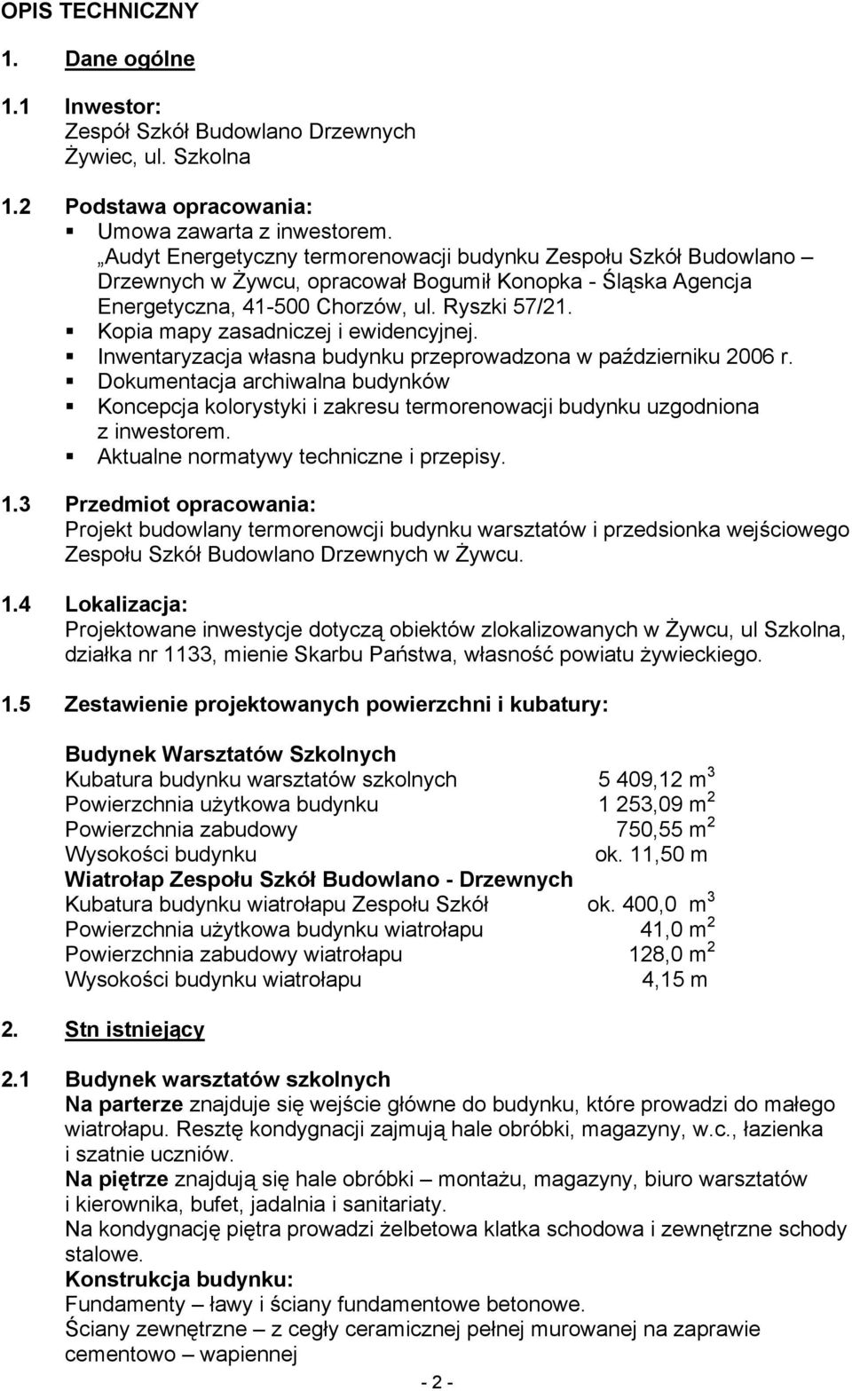 Kopia mapy zasadniczej i ewidencyjnej. Inwentaryzacja własna budynku przeprowadzona w październiku 2006 r.