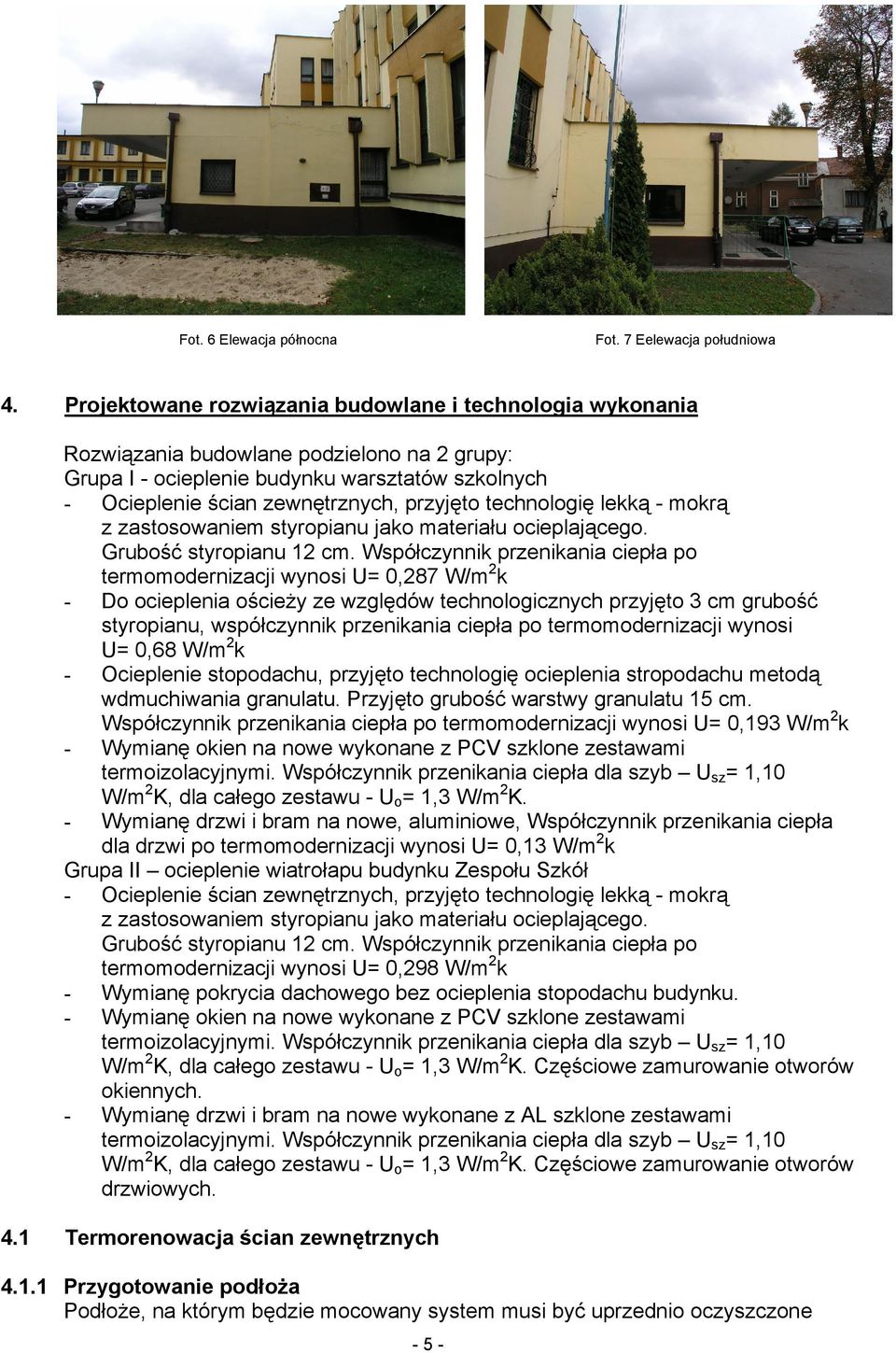 technologię lekką - mokrą z zastosowaniem styropianu jako materiału ocieplającego. Grubość styropianu 12 cm.