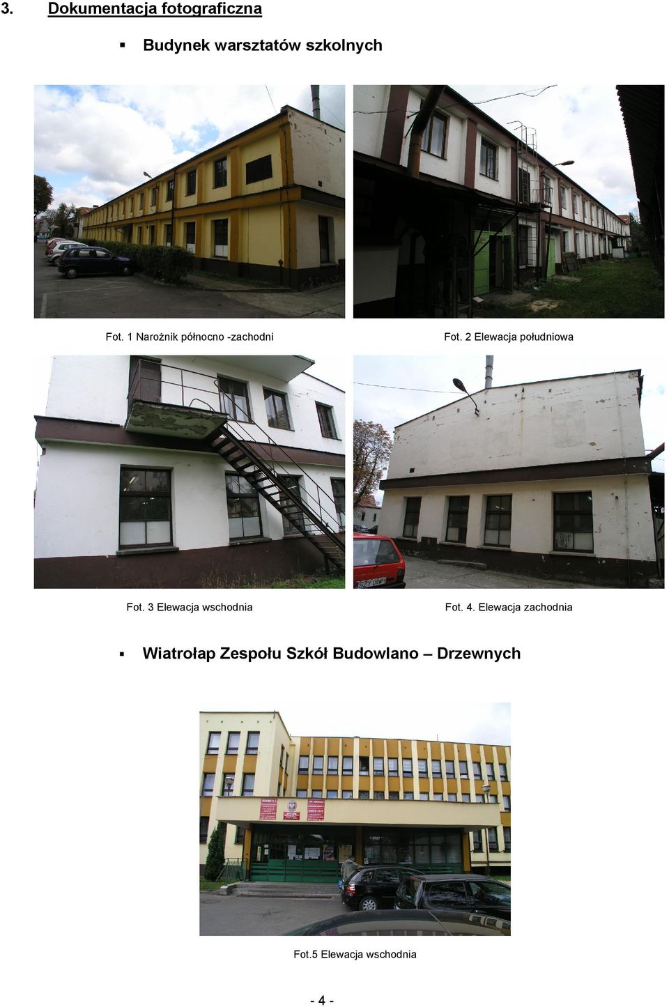 2 Elewacja południowa Fot. 3 Elewacja wschodnia Fot. 4.