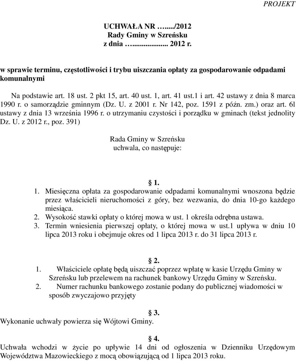 o utrzymaniu czystości i porządku w gminach (tekst jednolity Dz. U. z 2012 r., poz. 391) Rada Gminy w Szreńsku uchwala, co następuje: 1.