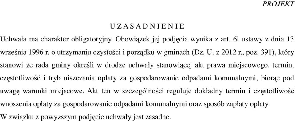 391), który stanowi że rada gminy określi w drodze uchwały stanowiącej akt prawa miejscowego, termin, częstotliwość i tryb uiszczania opłaty za