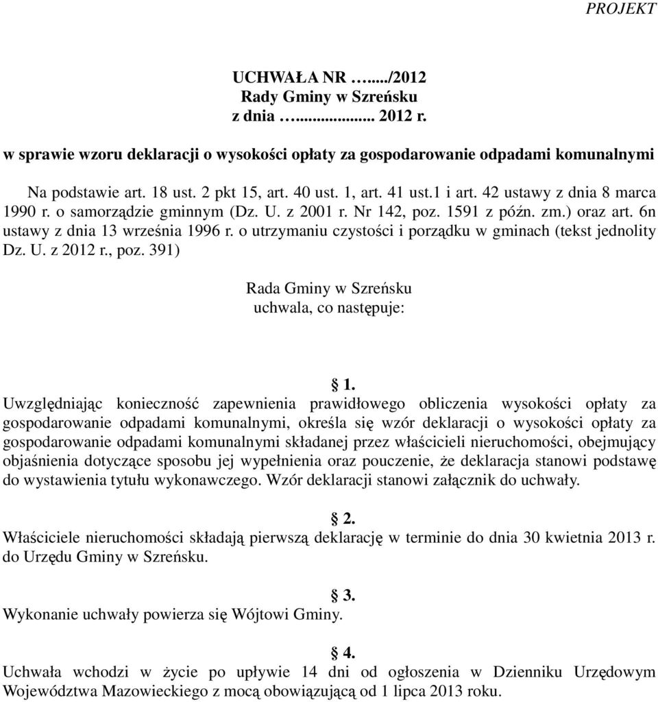 o utrzymaniu czystości i porządku w gminach (tekst jednolity Dz. U. z 2012 r., poz. 391) Rada Gminy w Szreńsku uchwala, co następuje: 1.