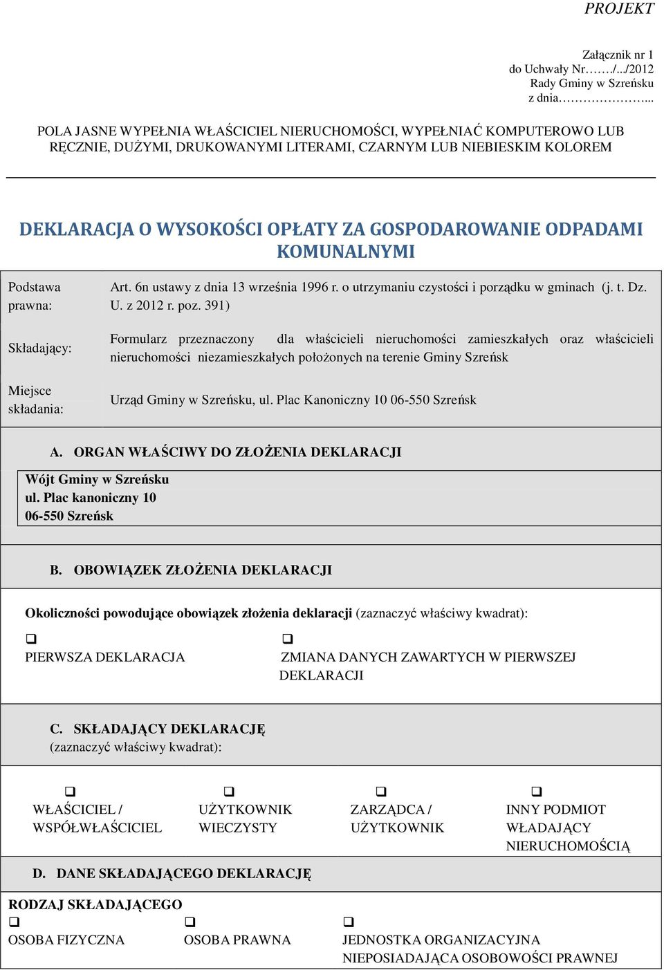 ODPADAMI KOMUNALNYMI Podstawa prawna: Składający: Miejsce składania: Art. 6n ustawy z dnia 13 września 1996 r. o utrzymaniu czystości i porządku w gminach (j. t. Dz. U. z 2012 r. poz.