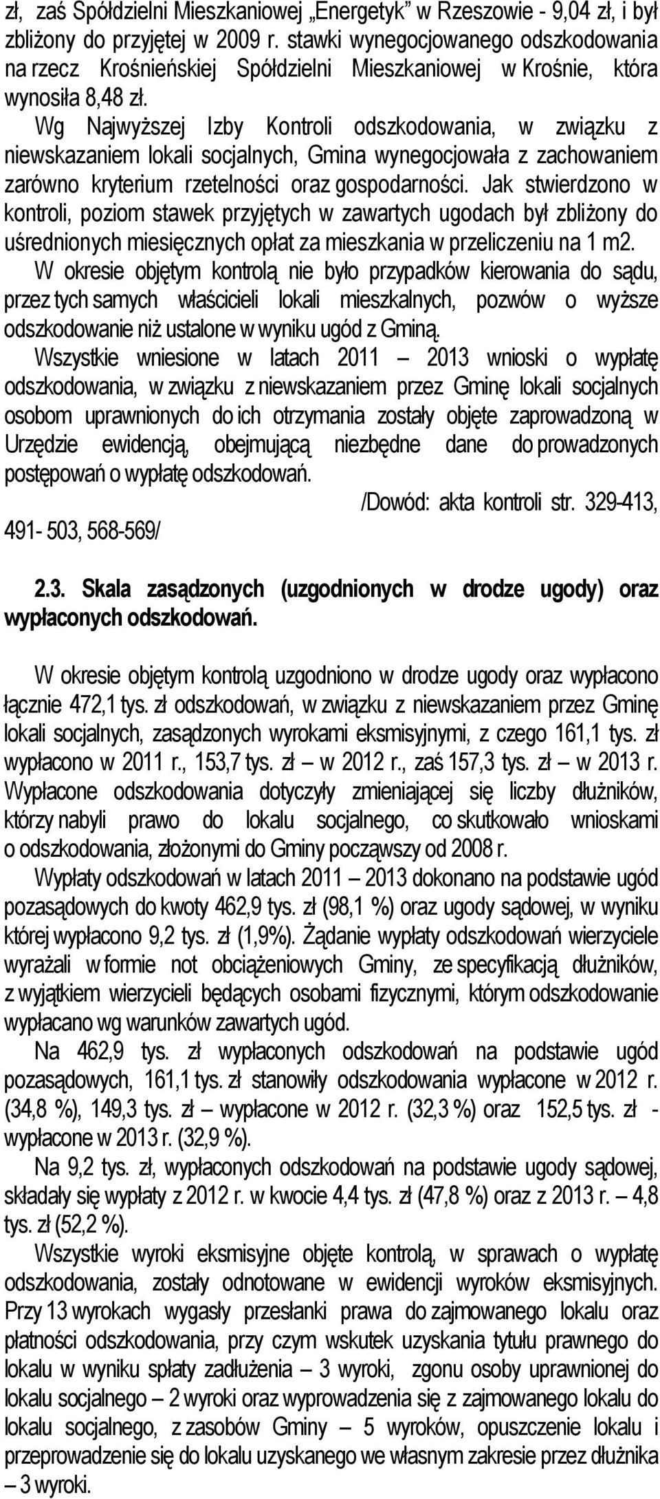 Wg Najwyższej Izby Kontroli odszkodowania, w związku z niewskazaniem lokali socjalnych, Gmina wynegocjowała z zachowaniem zarówno kryterium rzetelności oraz gospodarności.
