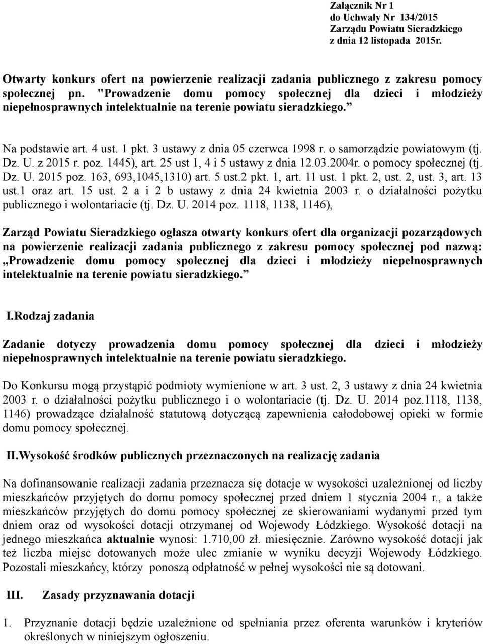 o samorządzie powiatowym (tj. Dz. U. z 2015 r. poz. 1445), art. 25 ust 1, 4 i 5 ustawy z dnia 12.03.2004r. o pomocy społecznej (tj. Dz. U. 2015 poz. 163, 693,1045,1310) art. 5 ust.2 pkt. 1, art.