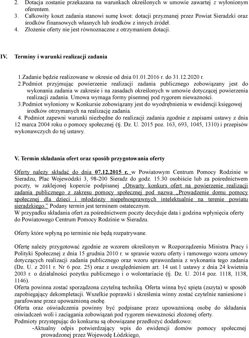 Złożenie oferty nie jest równoznaczne z otrzymaniem dotacji. IV. Terminy i warunki realizacji zadania 1.Zadanie będzie realizowane w okresie od dnia 01.01.2016 r. do 31.12.2020 r. 2.