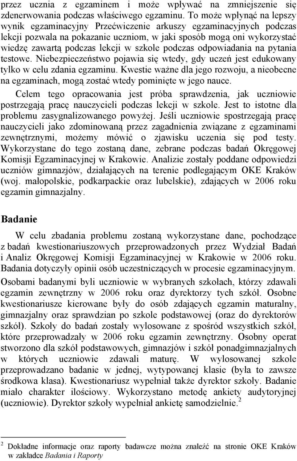 szkole podczas odpowiadania na pytania testowe. Niebezpieczeństwo pojawia się wtedy, gdy uczeń jest edukowany tylko w celu zdania egzaminu.