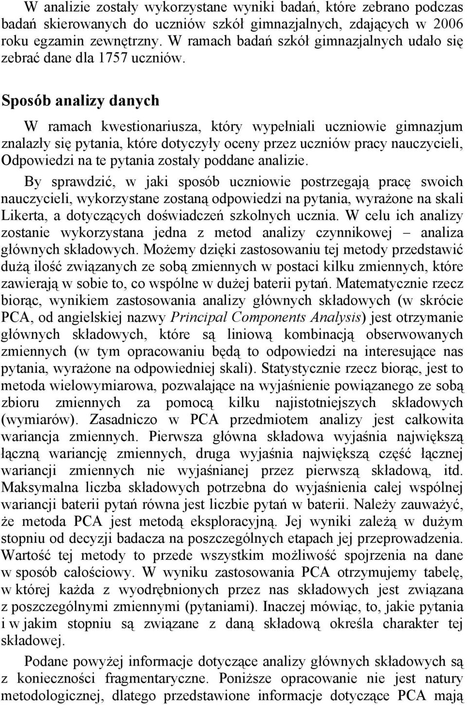 Sposób analizy danych W ramach kwestionariusza, który wypełniali uczniowie gimnazjum znalazły się pytania, które dotyczyły oceny przez uczniów pracy nauczycieli, Odpowiedzi na te pytania zostały