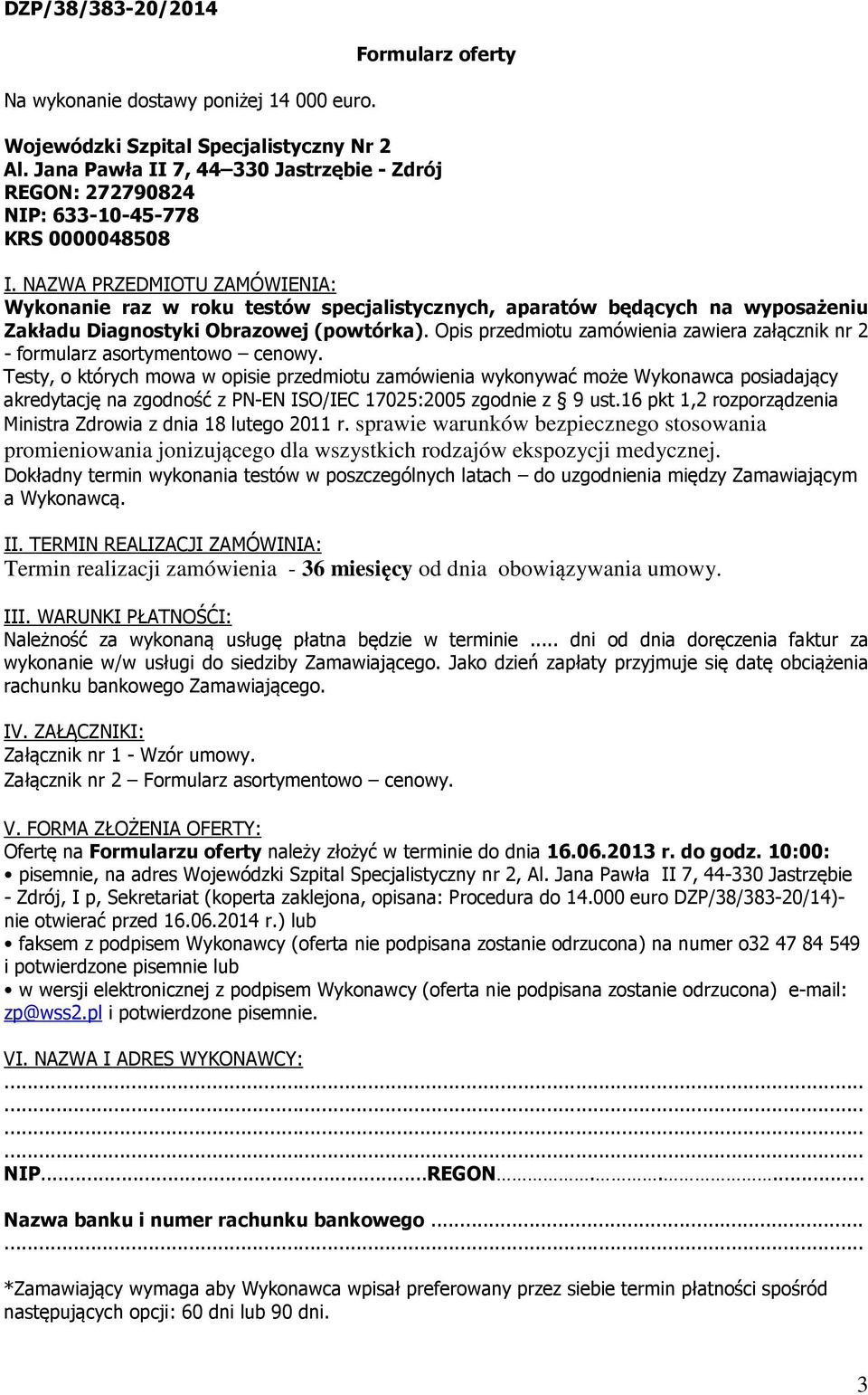 NAZWA PRZEDMIOTU ZAMÓWIENIA: Wykonanie raz w roku testów specjalistycznych, aparatów będących na wyposażeniu Zakładu Diagnostyki Obrazowej (powtórka).