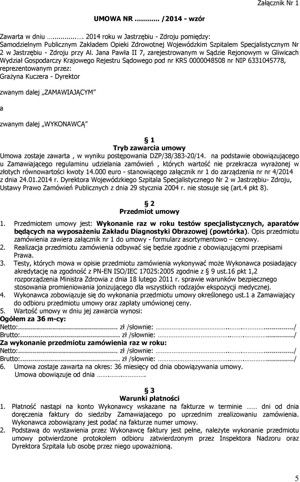 Jana Pawła II 7, zarejestrowanym w Sądzie Rejonowym w Gliwicach Wydział Gospodarczy Krajowego Rejestru Sądowego pod nr KRS 0000048508 nr NIP 6331045778, reprezentowanym przez: Grażyna Kuczera -