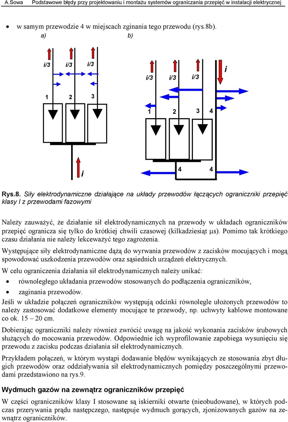 Siły elektrodynamiczne działające na układy przewodów łączących ograniczniki przepięć klasy I z przewodami fazowymi Należy zauważyć, że działanie sił elektrodynamicznych na przewody w układach