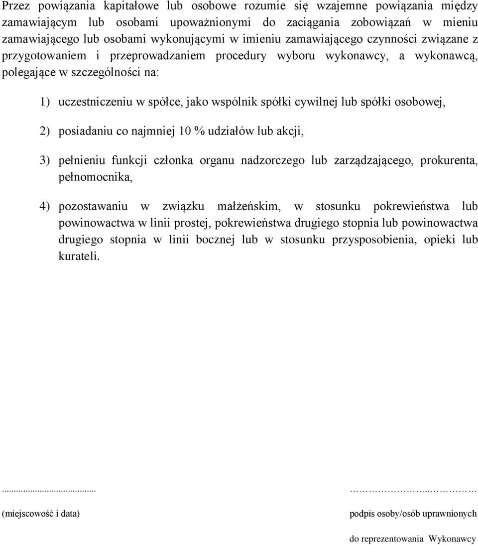 cywilnej lub spółki osobowej, 2) posiadaniu co najmniej 10 % udziałów lub akcji, 3) pełnieniu funkcji członka organu nadzorczego lub zarządzającego, prokurenta, pełnomocnika, 4) pozostawaniu w