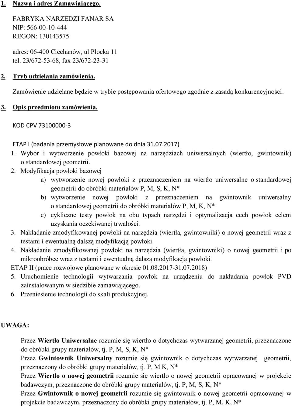 2017) 1. Wybór i wytworzenie powłoki bazowej na narzędziach uniwersalnych (wiertło, gwintownik) o standardowej geometrii. 2.