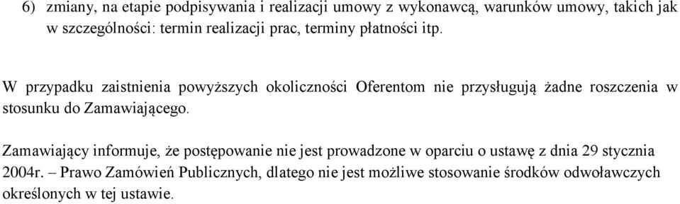 W przypadku zaistnienia powyższych okoliczności Oferentom nie przysługują żadne roszczenia w stosunku do Zamawiającego.