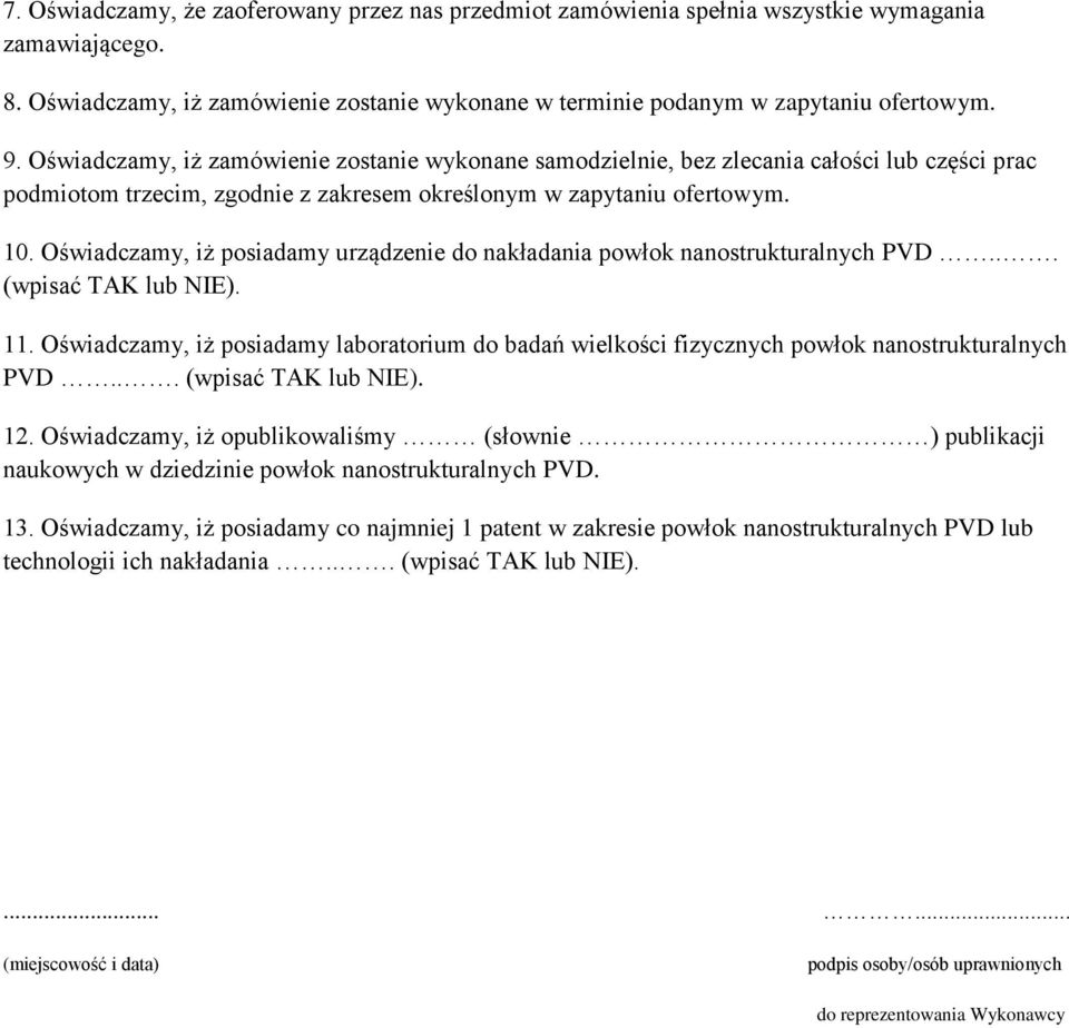 Oświadczamy, iż posiadamy urządzenie do nakładania powłok nanostrukturalnych PVD... (wpisać TAK lub NIE). 11.