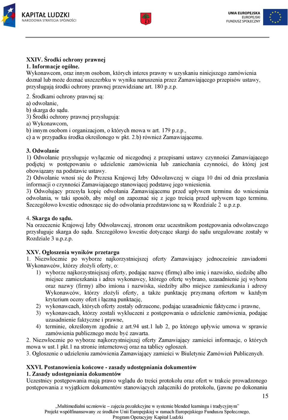 ochrony prawnej przewidziane art. 180 p.z.p. 2. Środkami ochrony prawnej są: a) odwołanie, b) skarga do sądu.