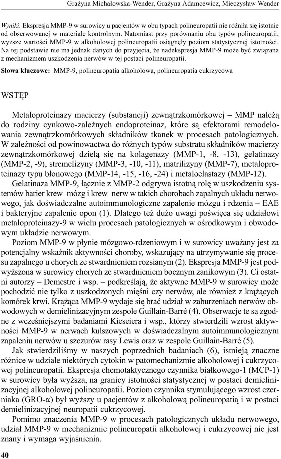 Natomiast przy porównaniu obu typów polineuropatii, wy sze wartoœci MMP-9 w alkoholowej polineuropatii osi¹gnê³y poziom statystycznej istotnoœci.