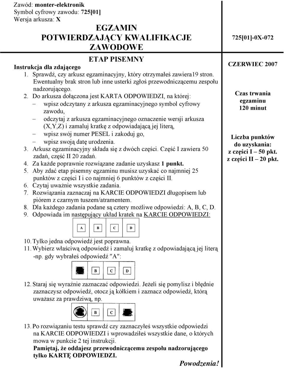 Do arkusza dołączona jest KARTA ODPOWIEDZI, na której: wpisz odczytany z arkusza egzaminacyjnego symbol cyfrowy zawodu, odczytaj z arkusza egzaminacyjnego oznaczenie wersji arkusza (X,Y,Z) i zamaluj