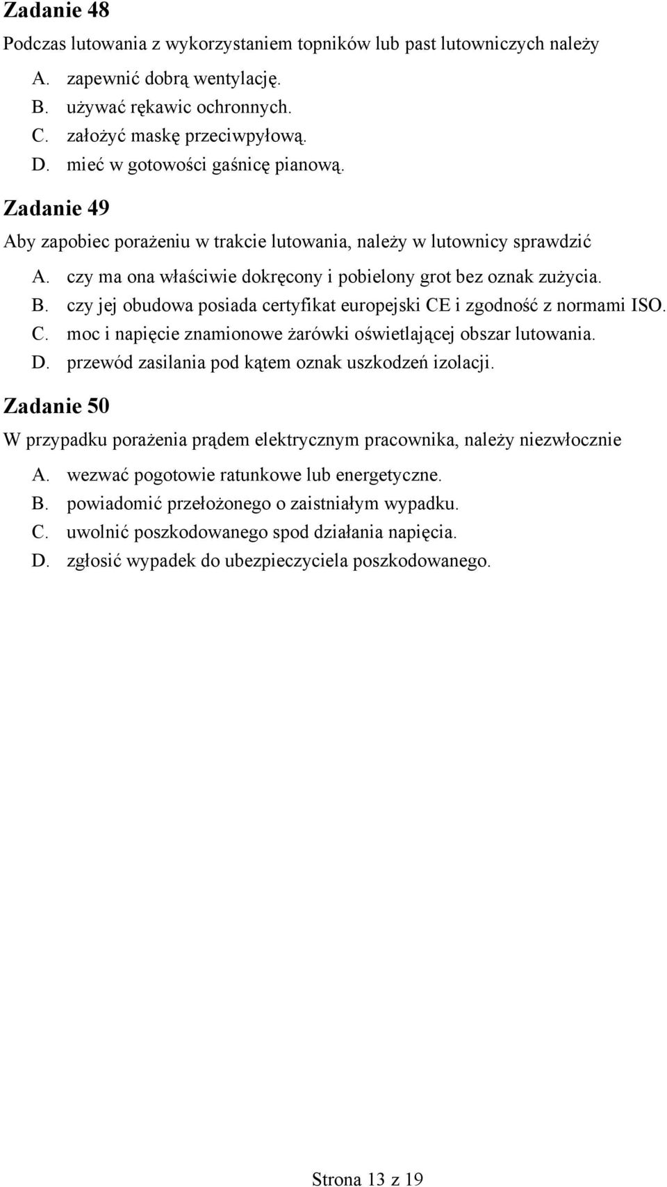 czy jej obudowa posiada certyfikat europejski CE i zgodność z normami ISO. C. moc i napięcie znamionowe żarówki oświetlającej obszar lutowania. D. przewód zasilania pod kątem oznak uszkodzeń izolacji.