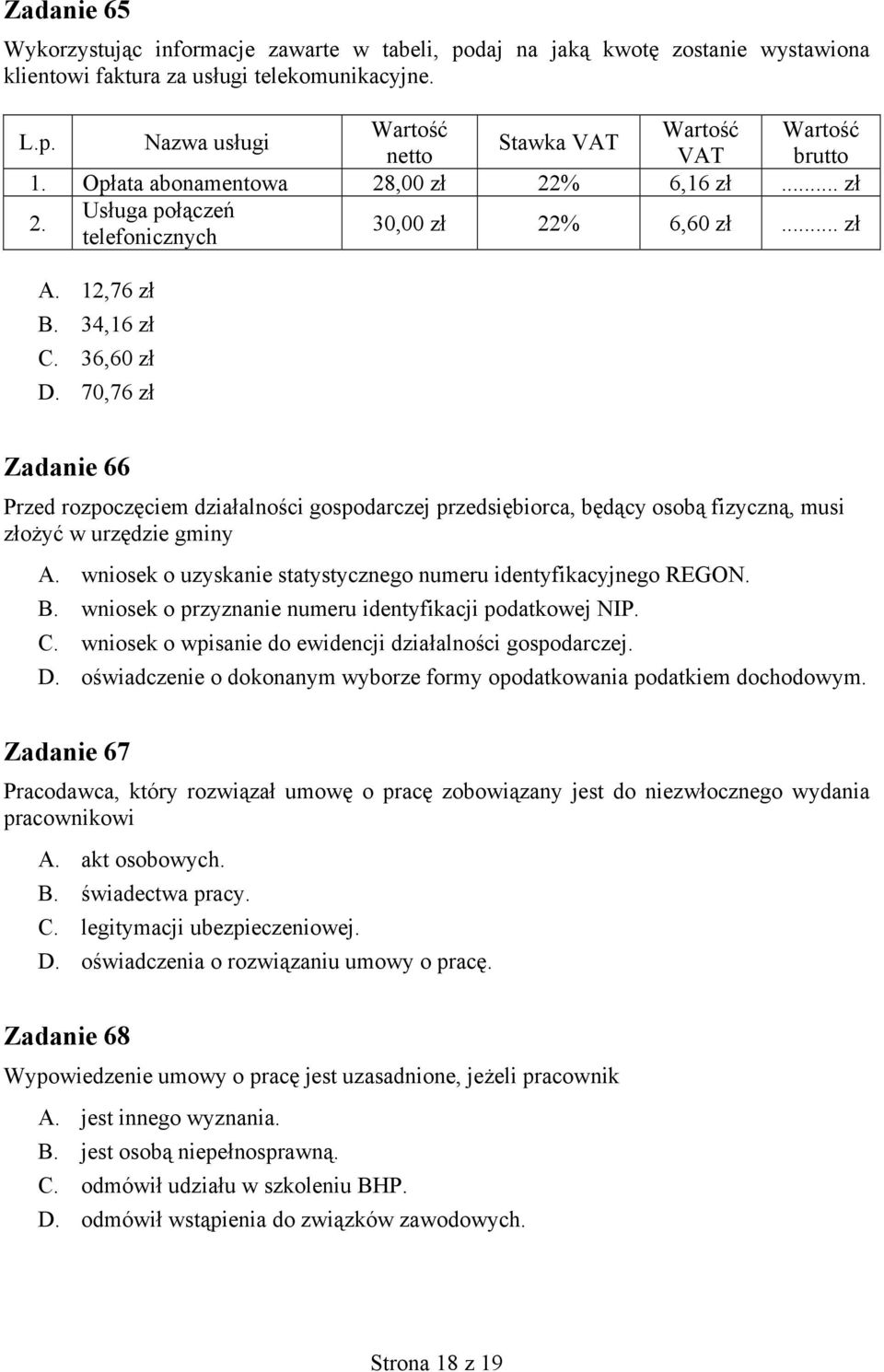 70,76 zł Zadanie 66 Przed rozpoczęciem działalności gospodarczej przedsiębiorca, będący osobą fizyczną, musi złożyć w urzędzie gminy A.