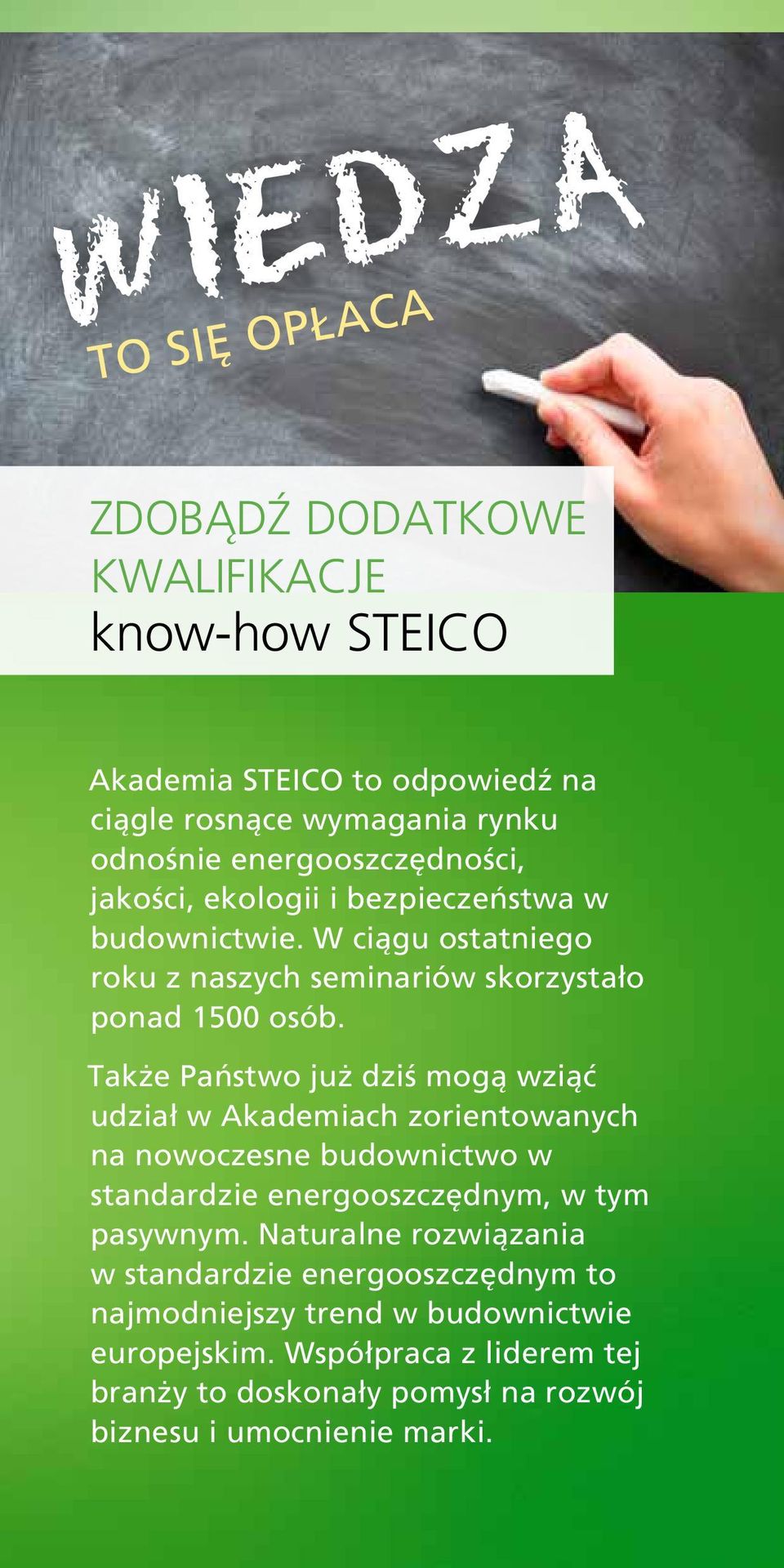 Także Państwo już dziś mogą wziąć udział w Akademiach zorientowanych na nowoczesne budownictwo w standardzie energooszczędnym, w tym pasywnym.