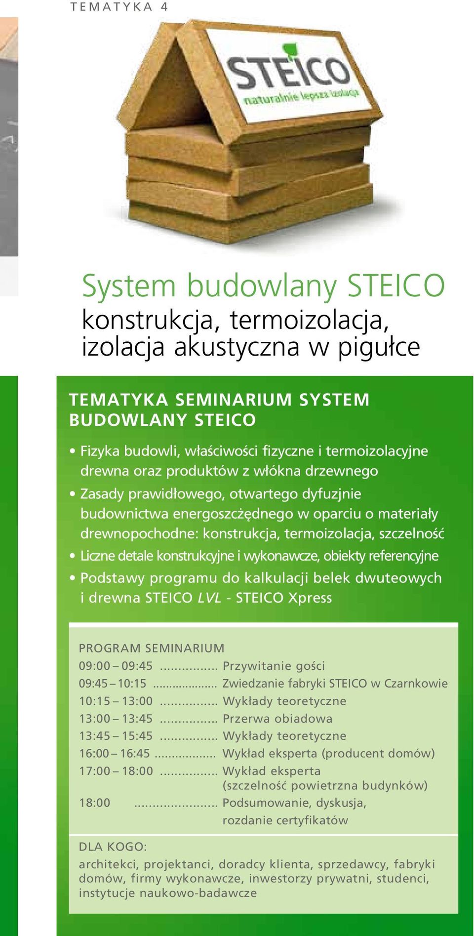 konstrukcyjne i wykonawcze, obiekty referencyjne Podstawy programu do kalkulacji belek dwuteowych i drewna STEICO LVL - STEICO Xpress PROGRAM SEMINARIUM 09:00 09:45... Przywitanie gości 09:45 10:15.