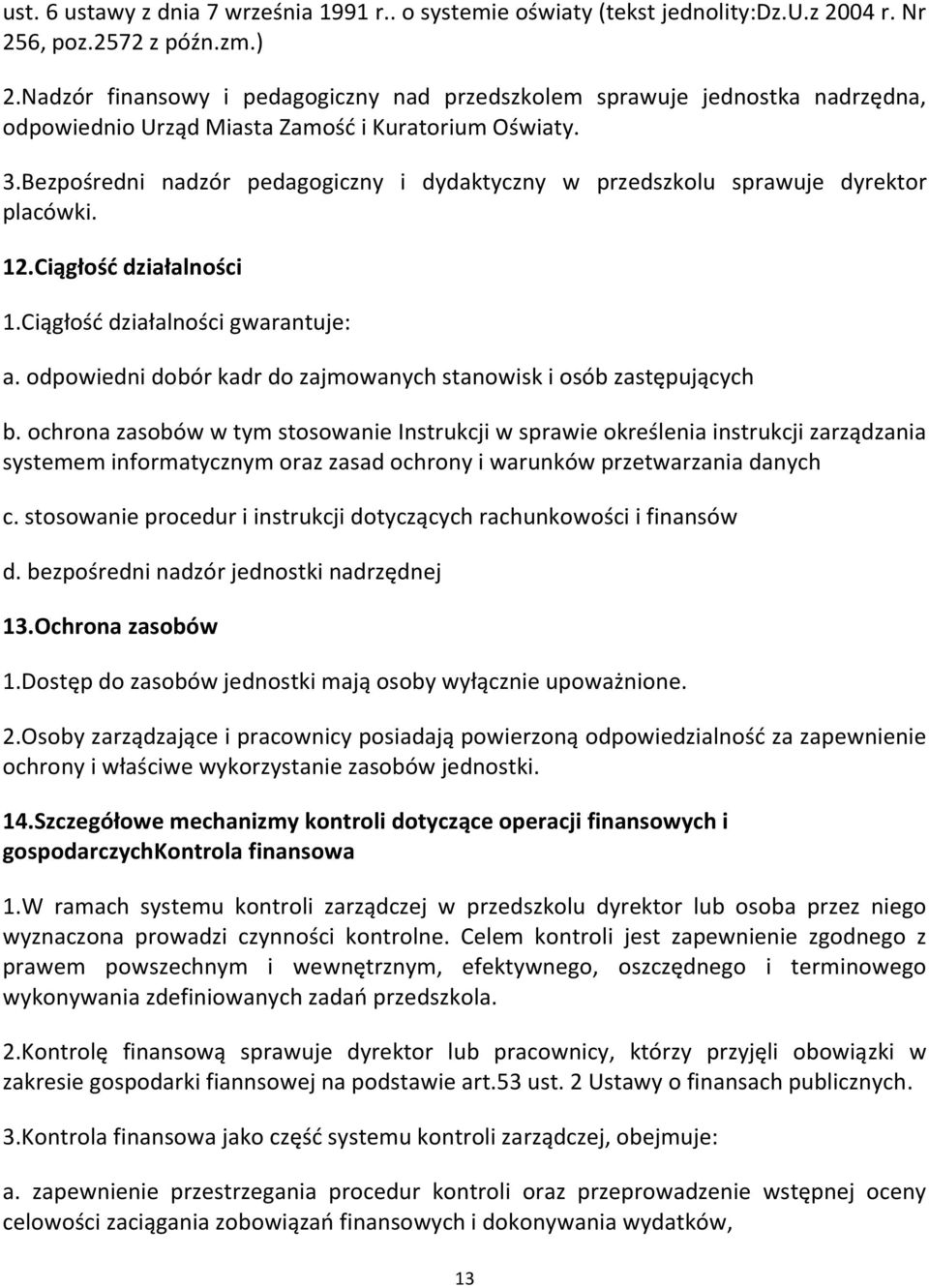 Bezpośredni nadzór pedagogiczny i dydaktyczny w przedszkolu sprawuje dyrektor placówki. 12.Ciągłość działalności 1.Ciągłość działalności gwarantuje: a.