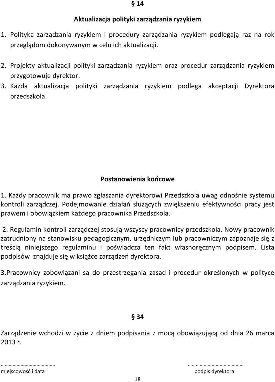 Każda aktualizacja polityki zarządzania ryzykiem podlega akceptacji Dyrektora przedszkola. Postanowienia końcowe 1.