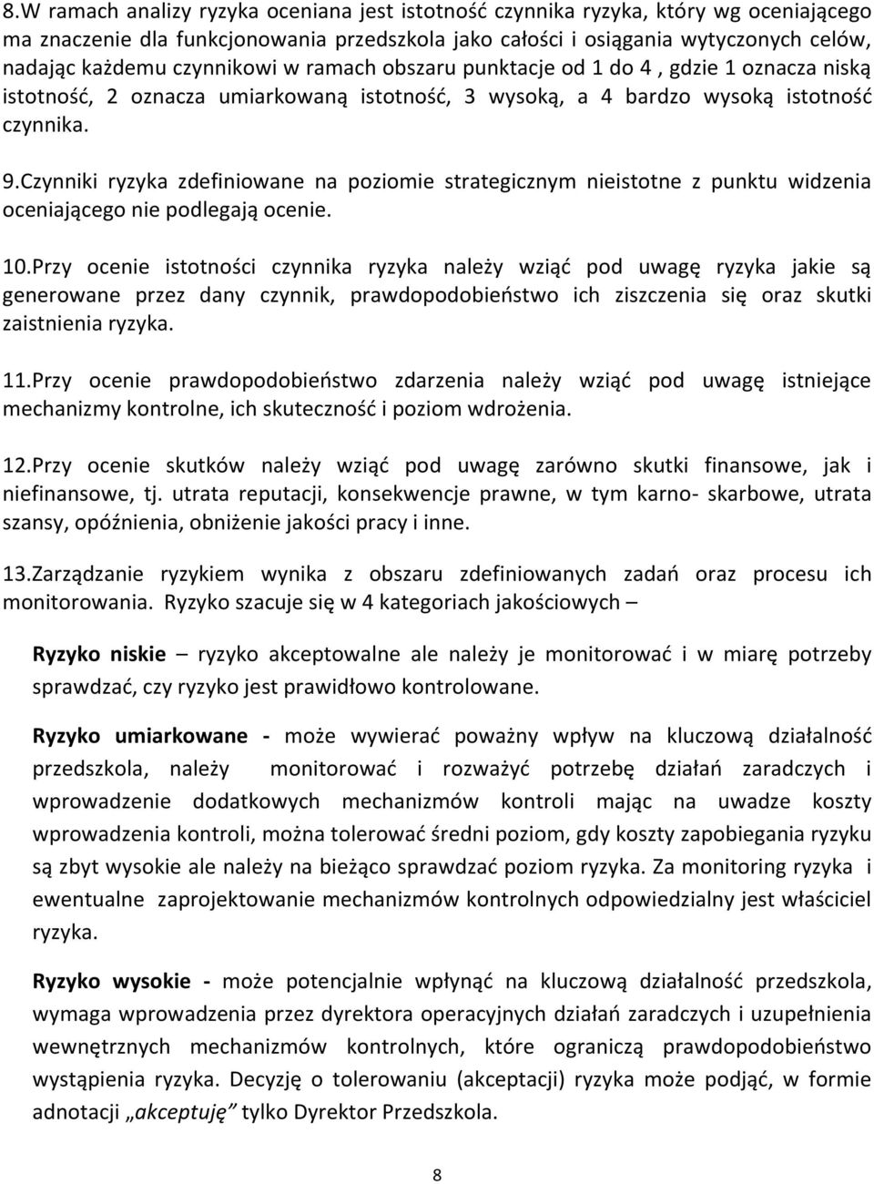 Czynniki ryzyka zdefiniowane na poziomie strategicznym nieistotne z punktu widzenia oceniającego nie podlegają ocenie. 10.