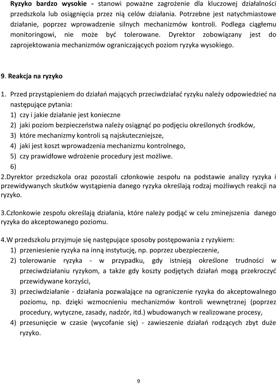 Dyrektor zobowiązany jest do zaprojektowania mechanizmów ograniczających poziom ryzyka wysokiego. 9. Reakcja na ryzyko 1.