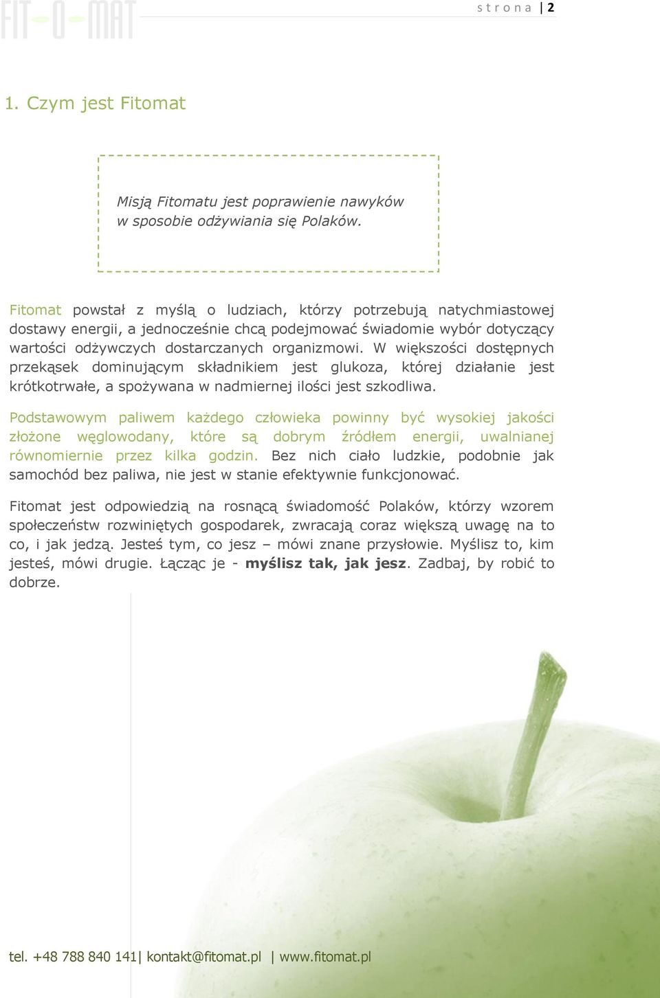 W większości dostępnych przekąsek dominującym składnikiem jest glukoza, której działanie jest krótkotrwałe, a spożywana w nadmiernej ilości jest szkodliwa.