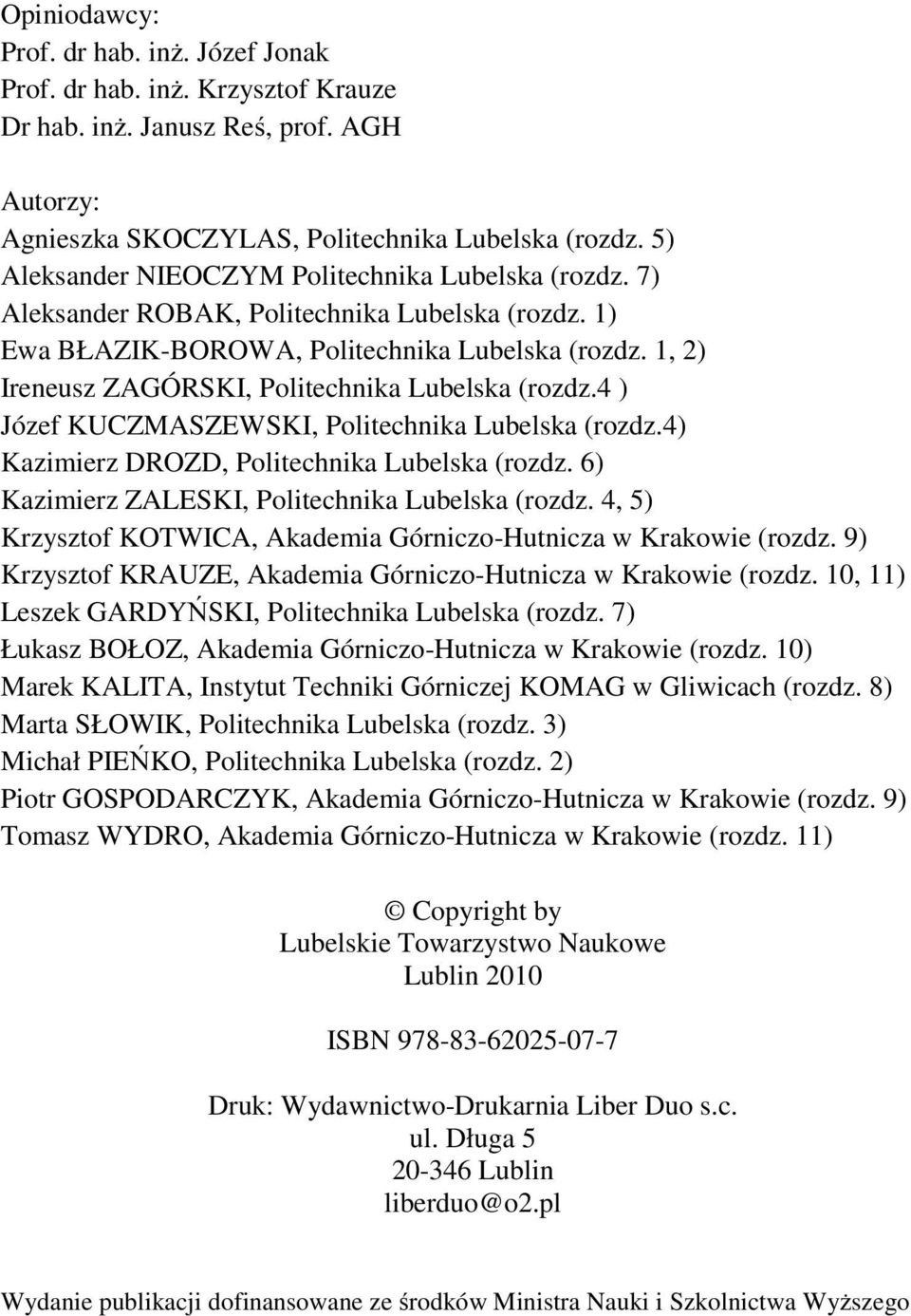 1, 2) Ireneusz ZAGÓRSKI, Politechnika Lubelska (rozdz.4 ) Józef KUCZMASZEWSKI, Politechnika Lubelska (rozdz.4) Kazimierz DROZD, Politechnika Lubelska (rozdz.