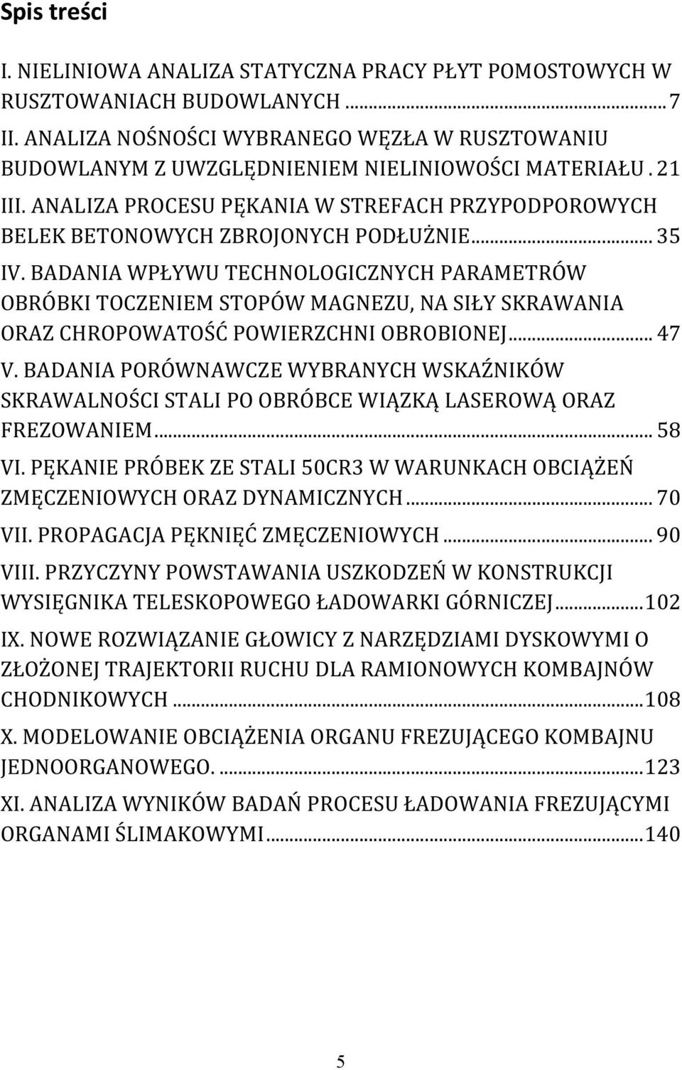 .. 35 IV. BADANIA WPŁYWU TECHNOLOGICZNYCH PARAMETRÓW OBRÓBKI TOCZENIEM STOPÓW MAGNEZU, NA SIŁY SKRAWANIA ORAZ CHROPOWATOŚĆ POWIERZCHNI OBROBIONEJ... 47 V.