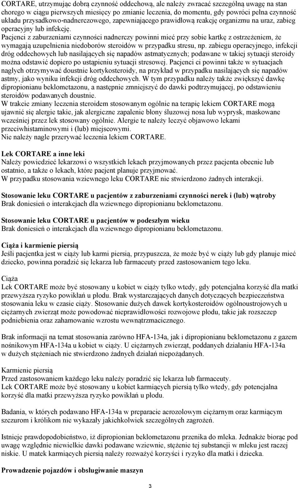 Pacjenci z zaburzeniami czynności nadnerczy powinni mieć przy sobie kartkę z ostrzeżeniem, że wymagają uzupełnienia niedoborów steroidów w przypadku stresu, np.