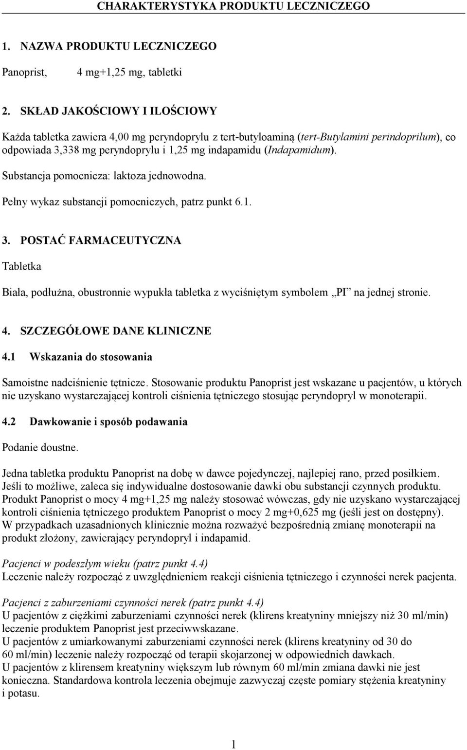 Substancja pomocnicza: laktoza jednowodna. Pełny wykaz substancji pomocniczych, patrz punkt 6.1. 3.