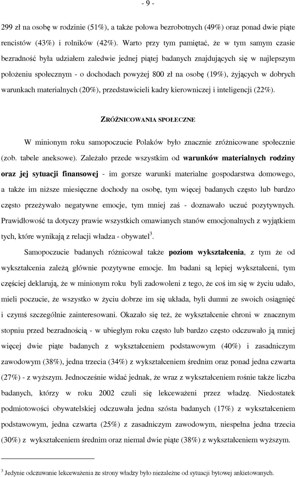 żyjących w dobrych warunkach materialnych (20%), przedstawicieli kadry kierowniczej i inteligencji (22%).