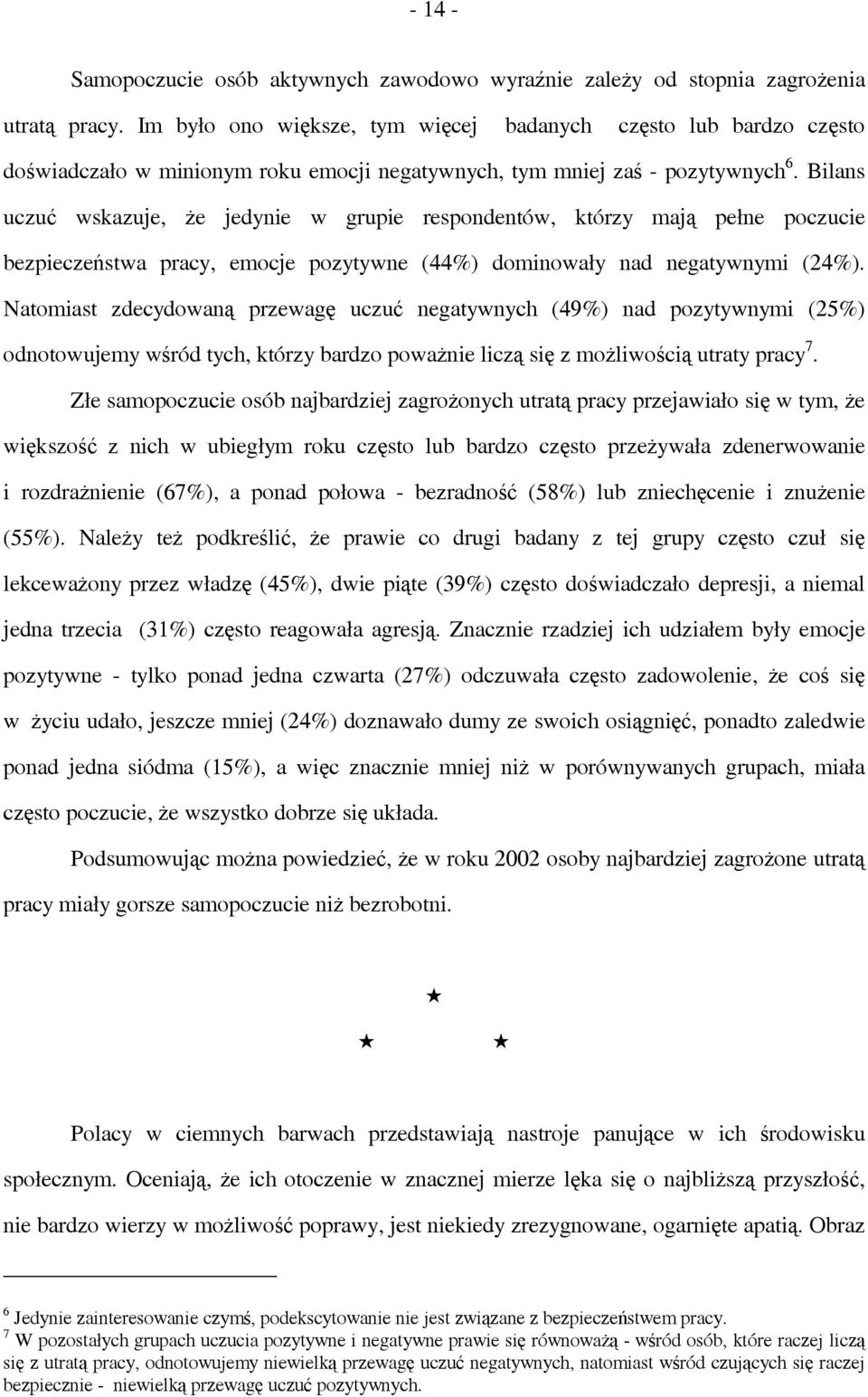 Bilans uczuć wskazuje, że jedynie w grupie respondentów, którzy mają pełne poczucie bezpieczeństwa pracy, emocje pozytywne (44%) dominowały nad negatywnymi (24%).