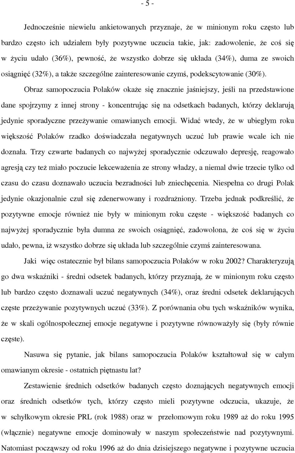 Obraz samopoczucia Polaków okaże się znacznie jaśniejszy, jeśli na przedstawione dane spojrzymy z innej strony - koncentrując się na odsetkach badanych, którzy deklarują jedynie sporadyczne