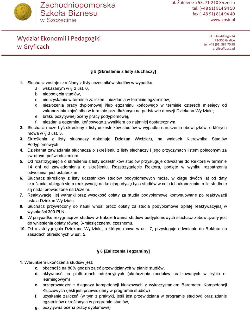 niezłożenia pracy dyplomowej i/lub egzaminu końcowego w terminie czterech miesięcy od zakończenia zajęć albo w terminie przedłużonym na podstawie decyzji Dziekana Wydziału; e.