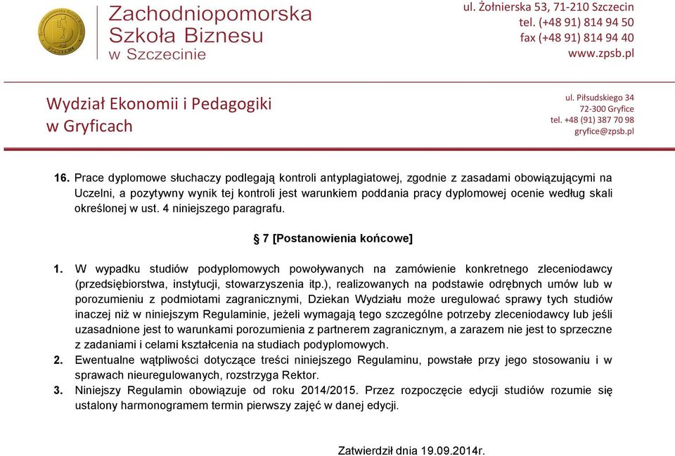 W wypadku studiów podyplomowych powoływanych na zamówienie konkretnego zleceniodawcy (przedsiębiorstwa, instytucji, stowarzyszenia itp.